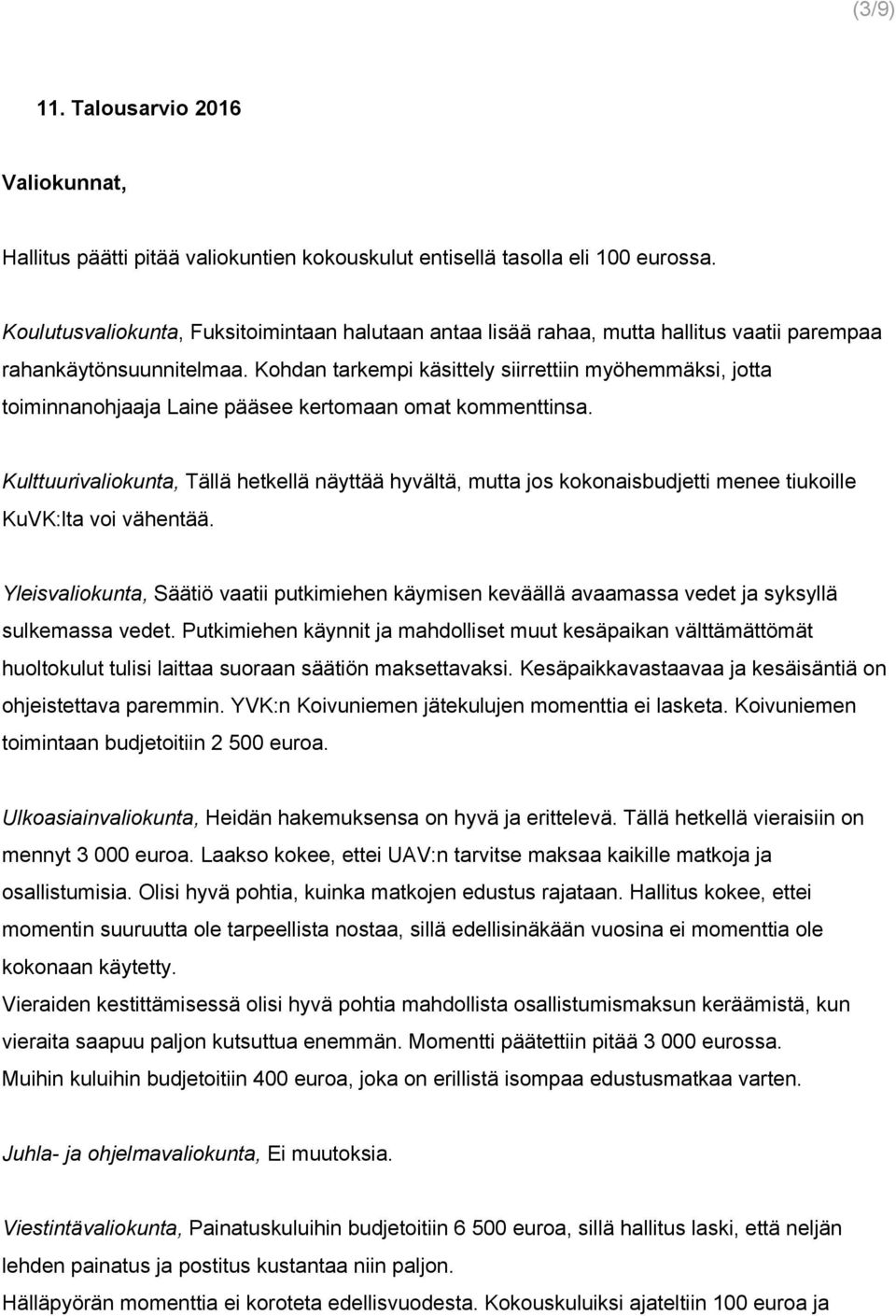 Kohdan tarkempi käsittely siirrettiin myöhemmäksi, jotta toiminnanohjaaja Laine pääsee kertomaan omat kommenttinsa.