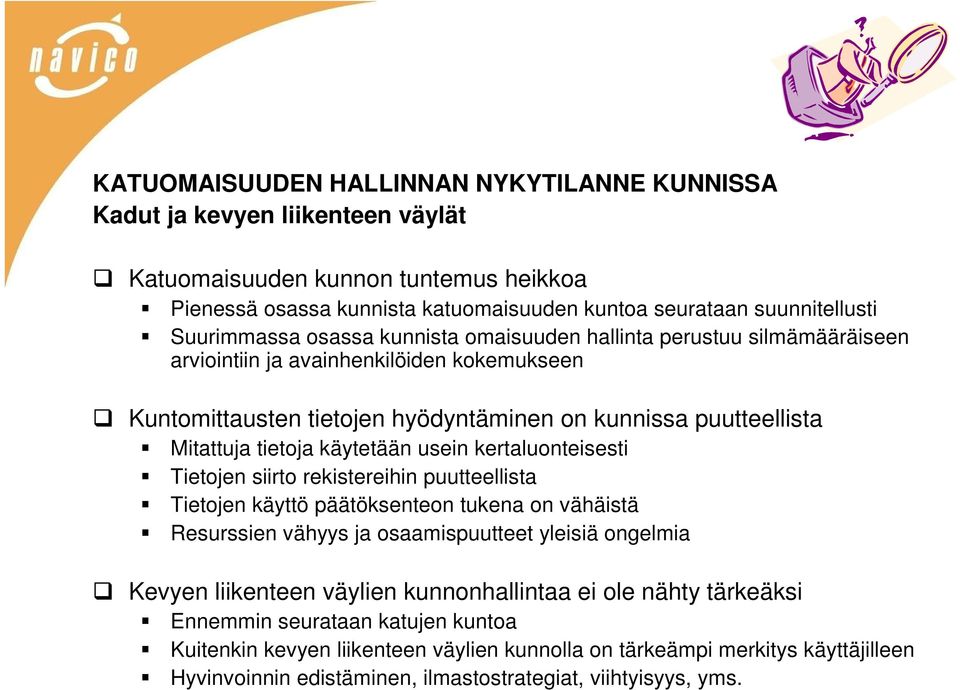 käytetään usein kertaluonteisesti Tietojen siirto rekistereihin puutteellista Tietojen käyttö päätöksenteon tukena on vähäistä Resurssien vähyys ja osaamispuutteet yleisiä ongelmia Kevyen liikenteen