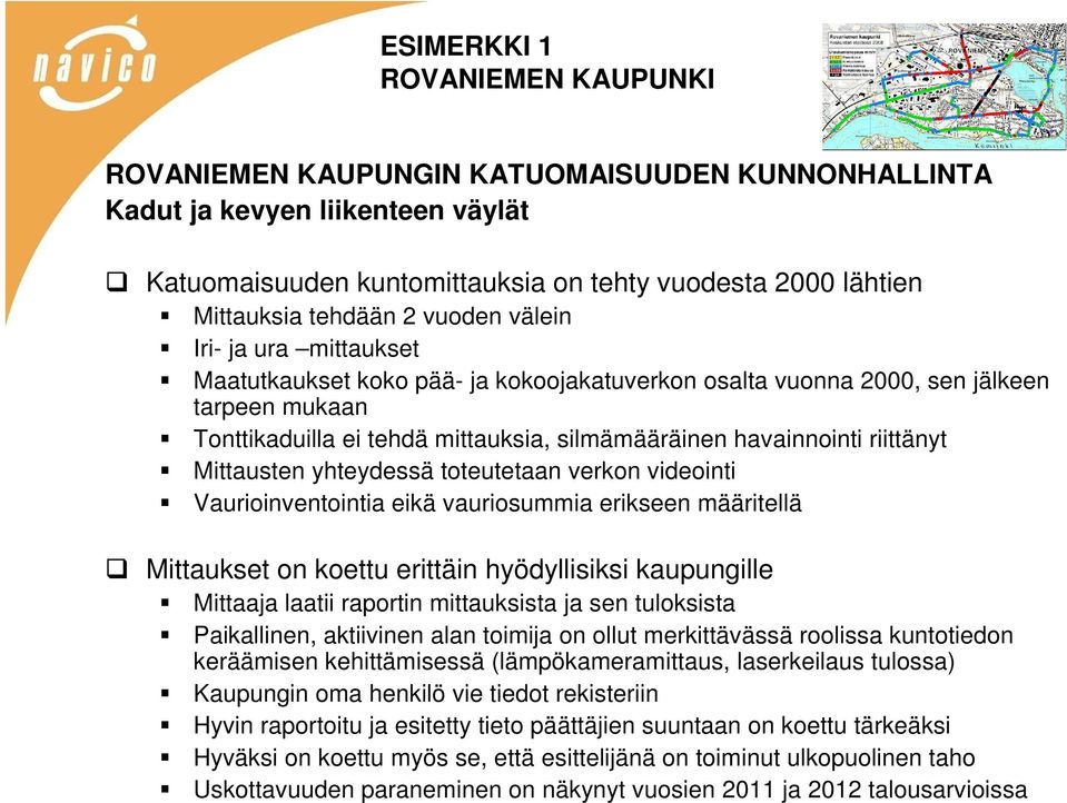 riittänyt Mittausten yhteydessä toteutetaan verkon videointi Vaurioinventointia eikä vauriosummia erikseen määritellä Mittaukset on koettu erittäin hyödyllisiksi kaupungille Mittaaja laatii raportin