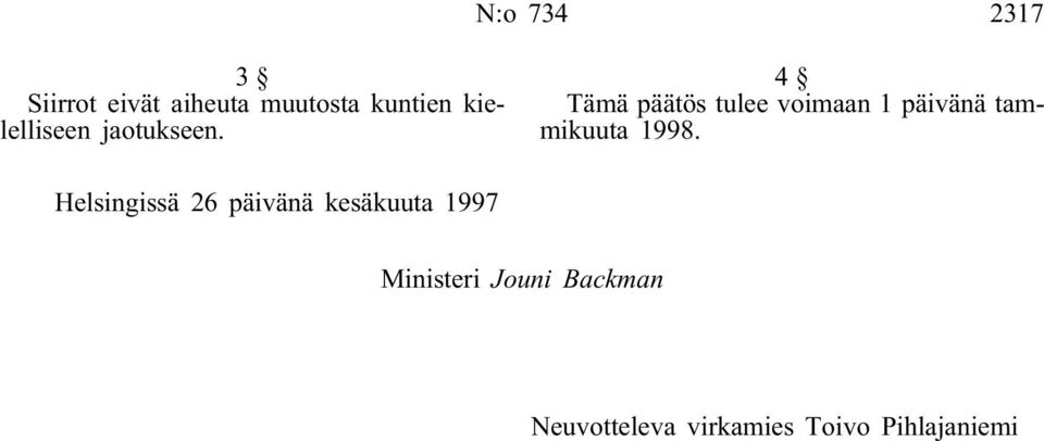 4 Tämä päätös tulee voimaan 1 päivänä tammikuuta 1998.