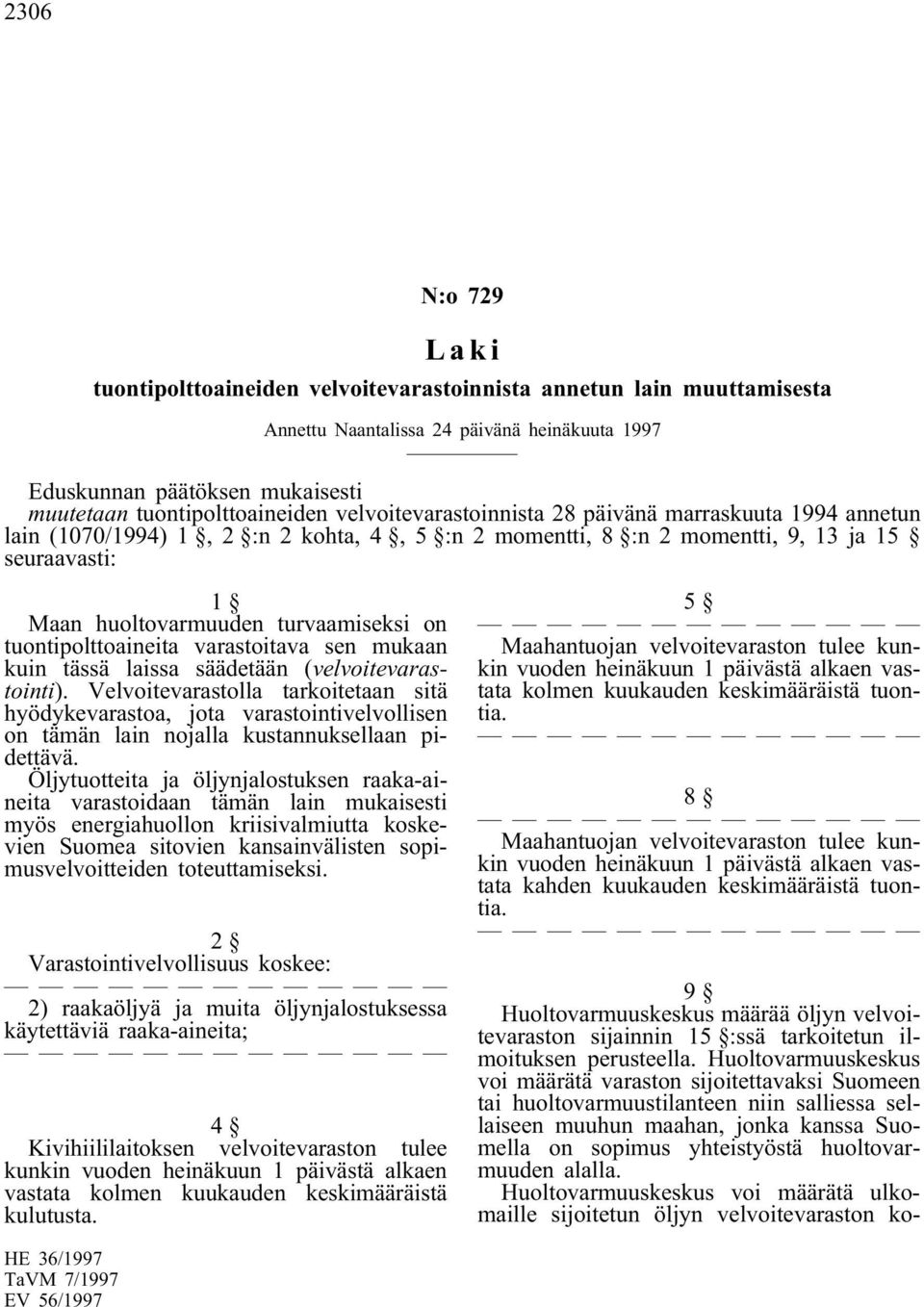 tuontipolttoaineita varastoitava sen mukaan kuin tässä laissa säädetään (velvoitevarastointi).