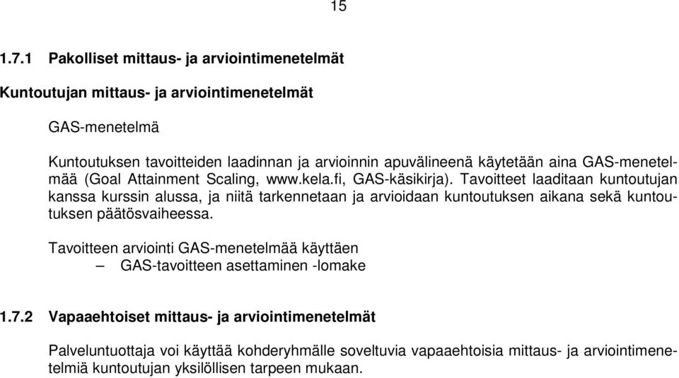 käytetään aina GAS-menetelmää (Goal Attainment Scaling, www.kela.fi, GAS-käsikirja).