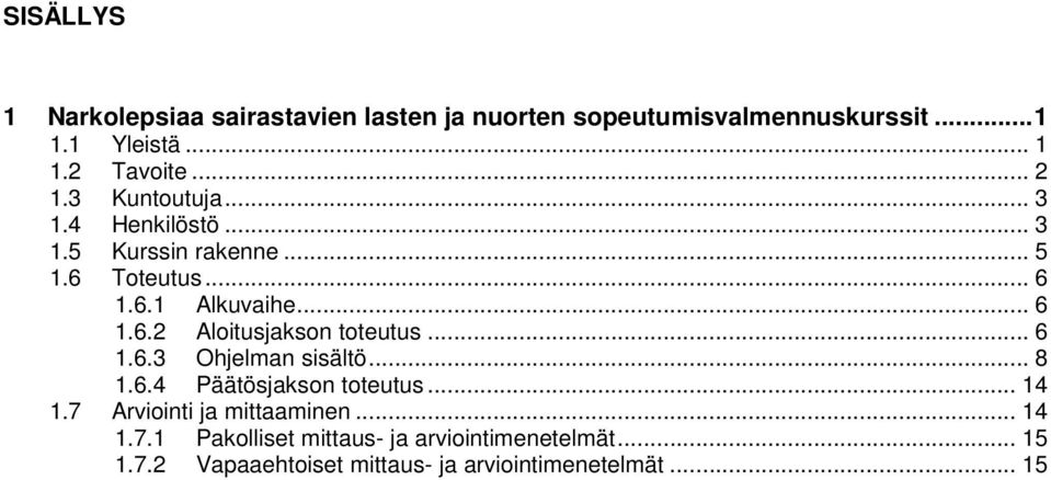 .. 6 1.6.3 Ohjelman sisältö... 8 1.6.4 Päätösjakson toteutus... 14 1.7 Arviointi ja mittaaminen... 14 1.7.1 Pakolliset mittaus- ja arviointimenetelmät.