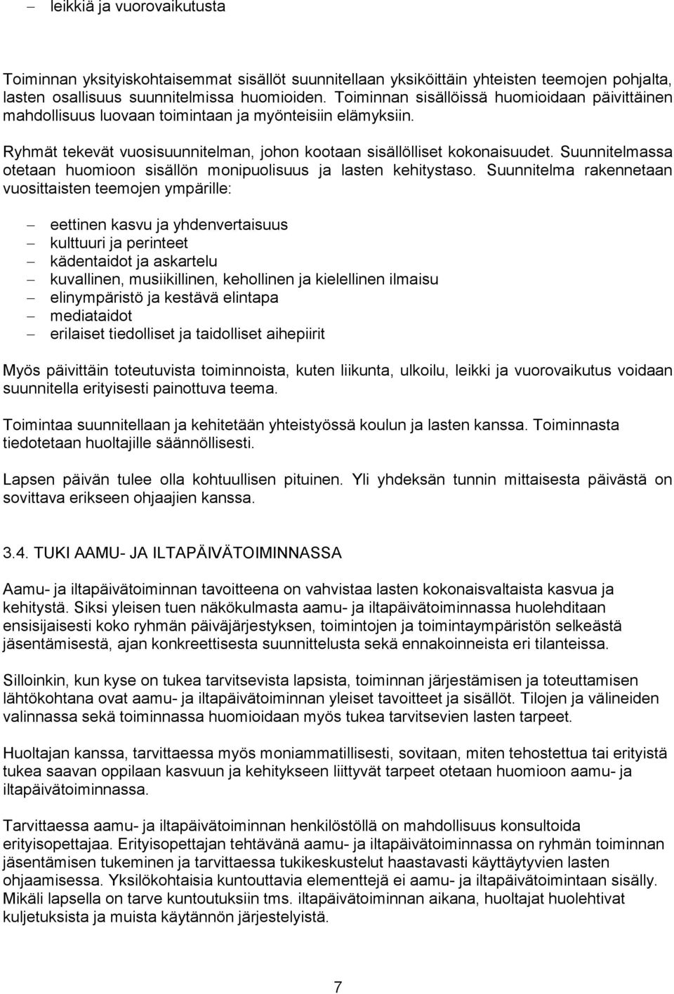 Suunnitelmassa otetaan huomioon sisällön monipuolisuus ja lasten kehitystaso.