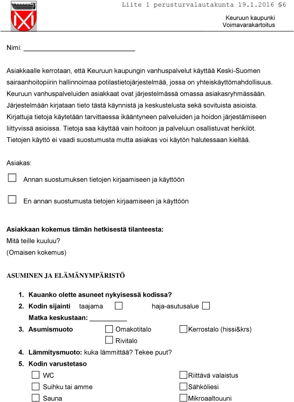 Kirjattuja tietoja käytetään tarvittaessa ikääntyneen palveluiden ja hoidon järjestämiseen liittyvissä asioissa. Tietoja saa käyttää vain hoitoon ja palveluun osallistuvat henkilöt.