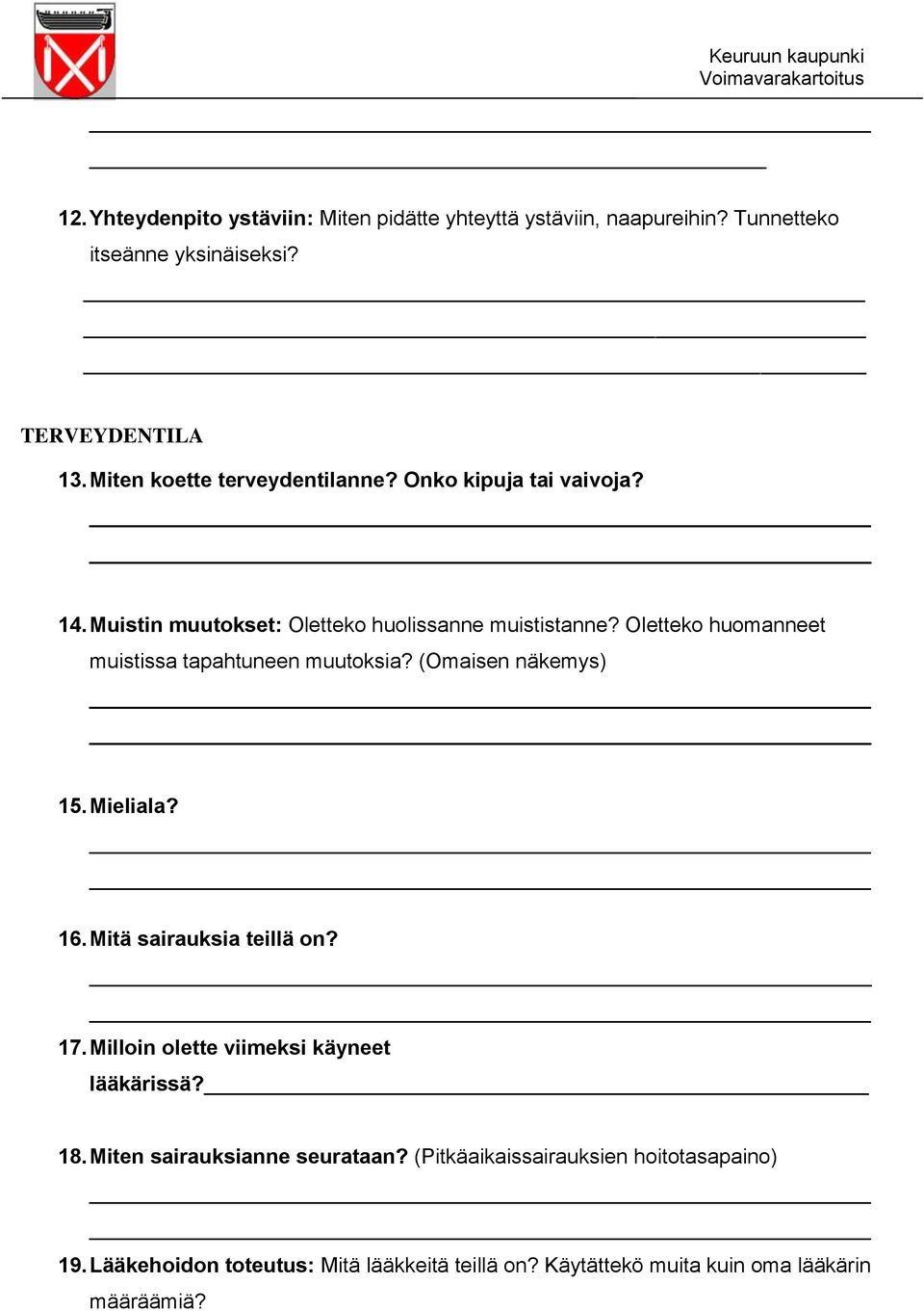 Oletteko huomanneet muistissa tapahtuneen muutoksia? (Omaisen näkemys) 15. Mieliala? 16. Mitä sairauksia teillä on? 17.