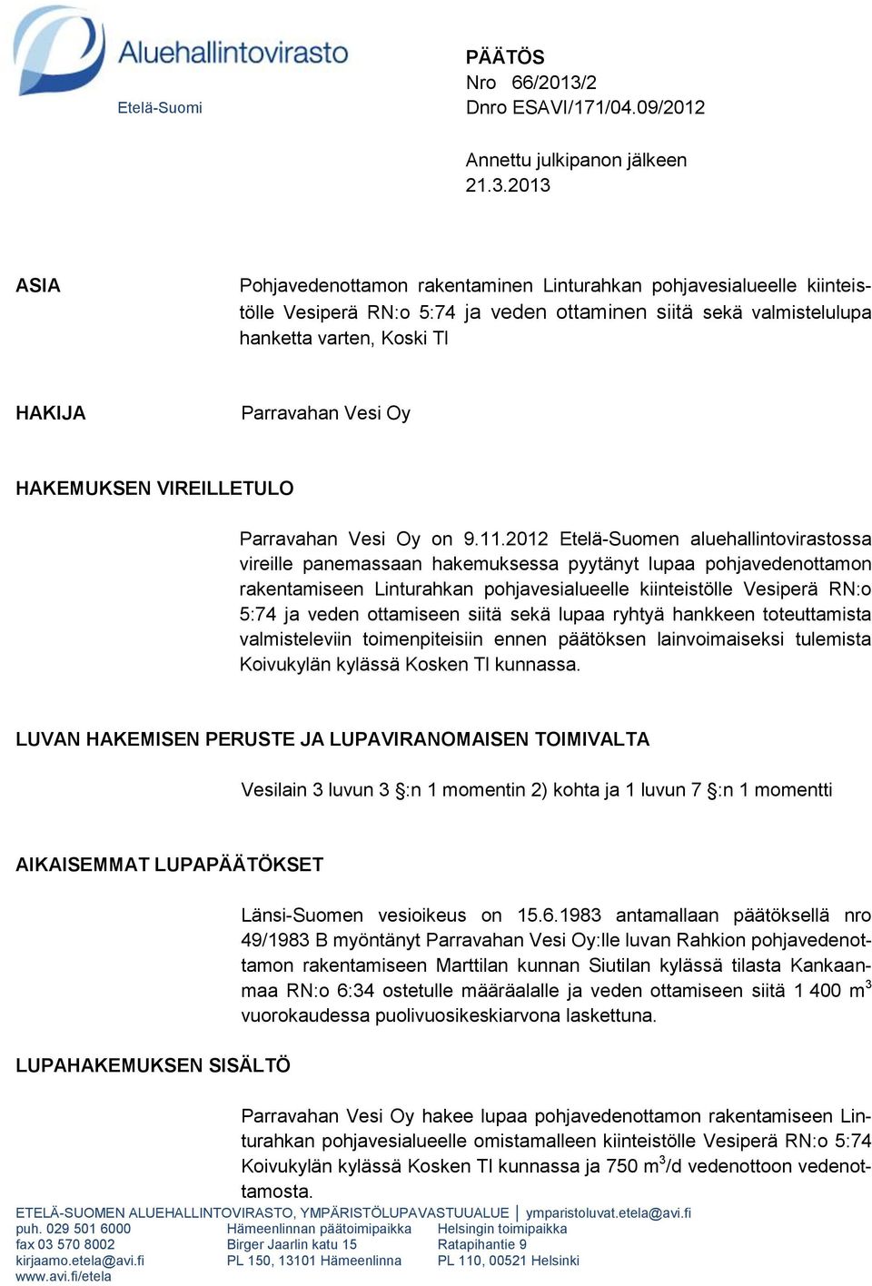 2013 ASIA Pohjavedenottamon rakentaminen Linturahkan pohjavesialueelle kiinteistölle Vesiperä RN:o 5:74 ja veden ottaminen siitä sekä valmistelulupa hanketta varten, Koski Tl HAKIJA Parravahan Vesi