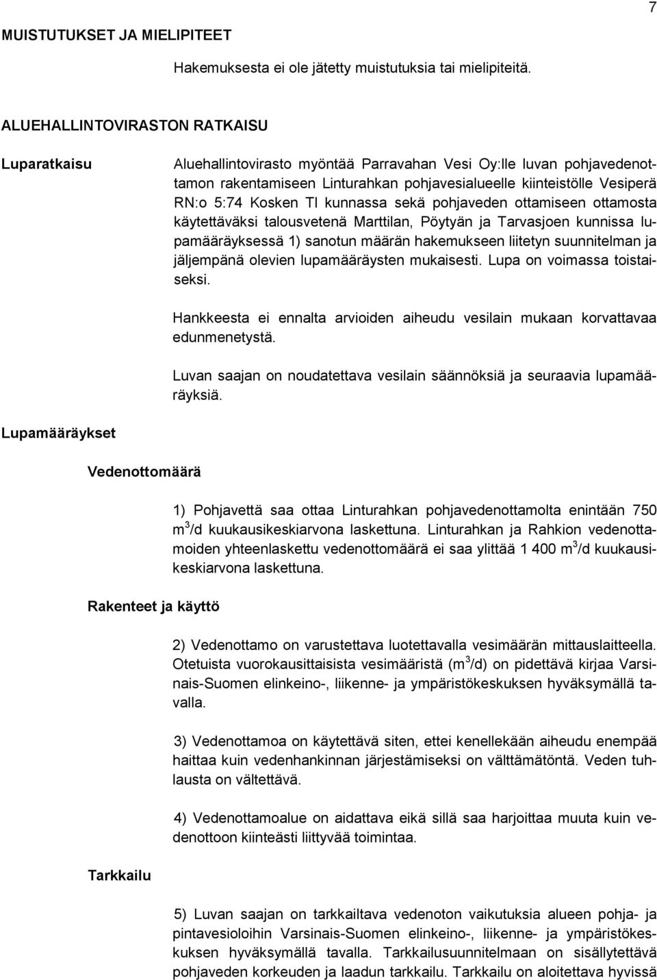 Kosken Tl kunnassa sekä pohjaveden ottamiseen ottamosta käytettäväksi talousvetenä Marttilan, Pöytyän ja Tarvasjoen kunnissa lupamääräyksessä 1) sanotun määrän hakemukseen liitetyn suunnitelman ja