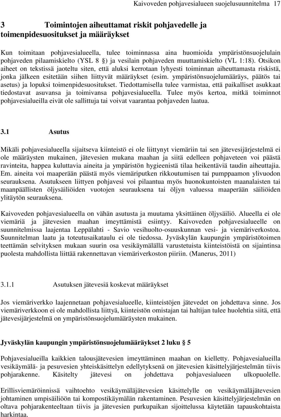 Otsikon aiheet on tekstissä jaoteltu siten, että aluksi kerrotaan lyhyesti toiminnan aiheuttamasta riskistä, jonka jälkeen esitetään siihen liittyvät määräykset (esim.