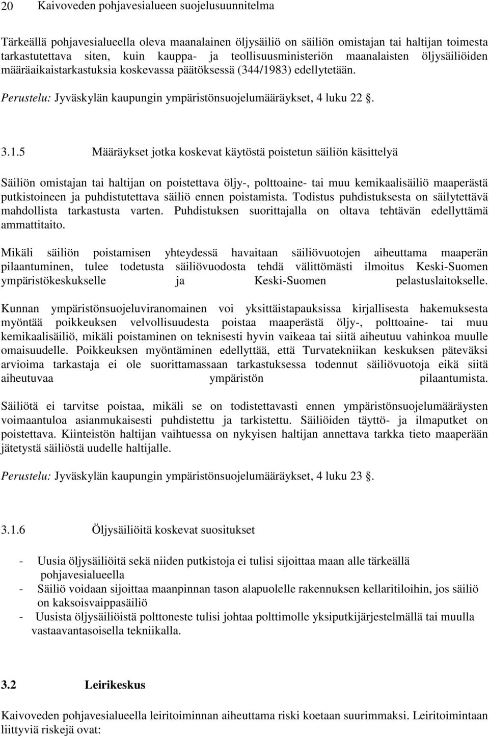 83) edellytetään. Perustelu: Jyväskylän kaupungin ympäristönsuojelumääräykset, 4 luku 22. 3.1.