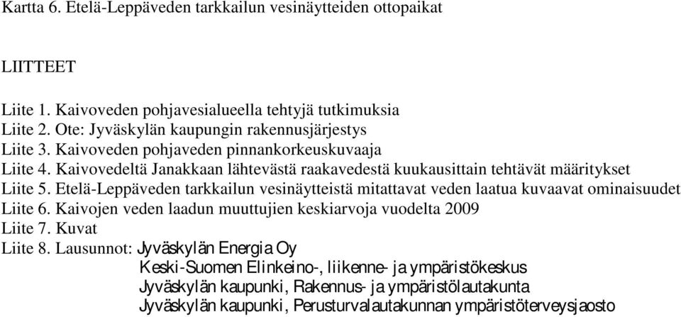 Kaivovedeltä Janakkaan lähtevästä raakavedestä kuukausittain tehtävät määritykset Liite 5.