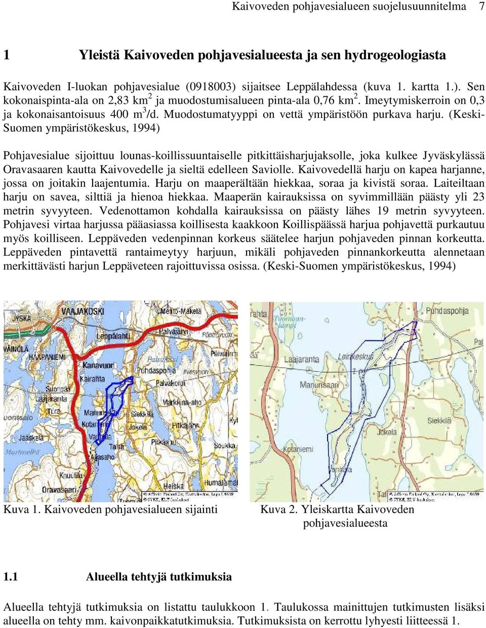 Muodostumatyyppi on vettä ympäristöön purkava harju.