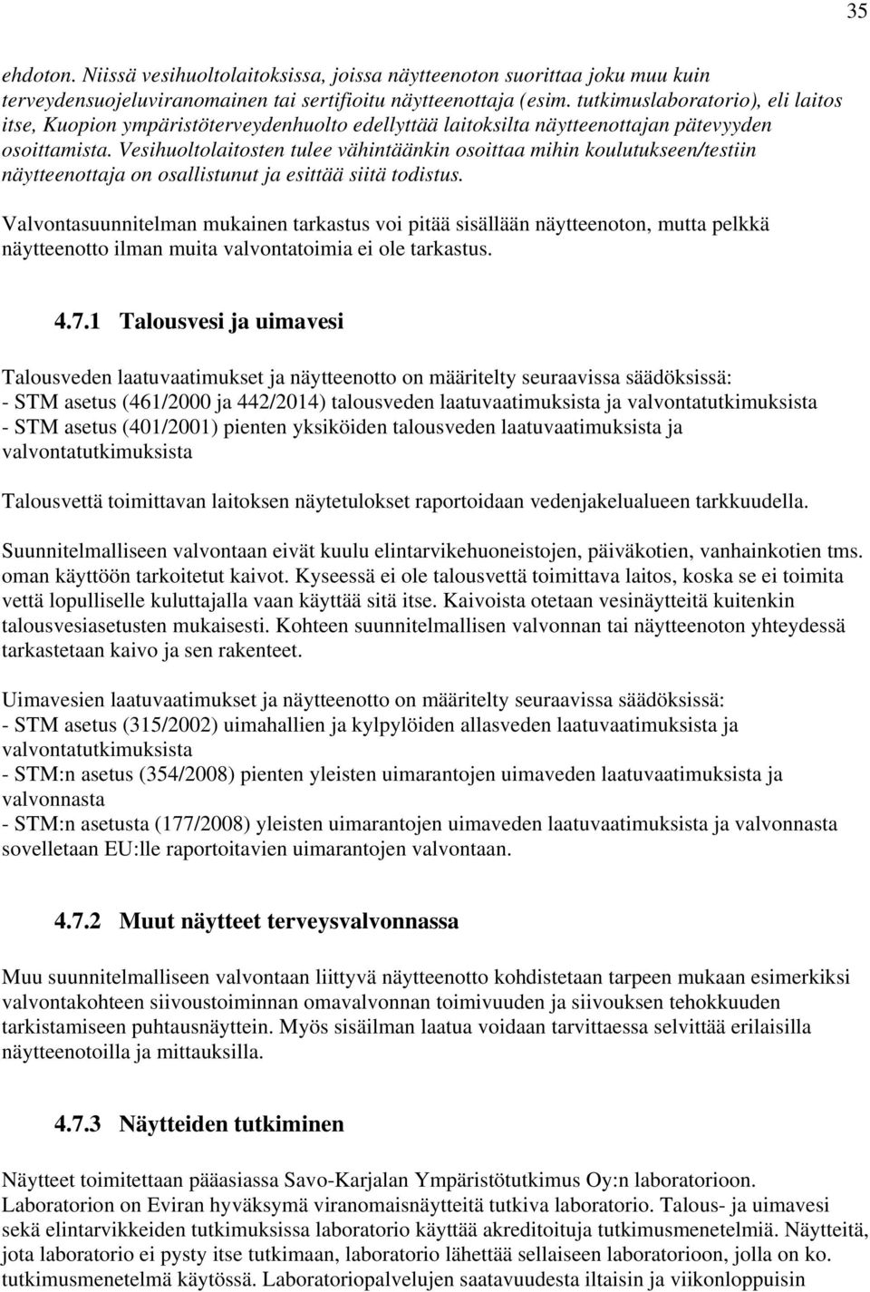 Vesihuoltolaitosten tulee vähintäänkin osoittaa mihin koulutukseen/testiin näytteenottaja on osallistunut ja esittää siitä todistus.