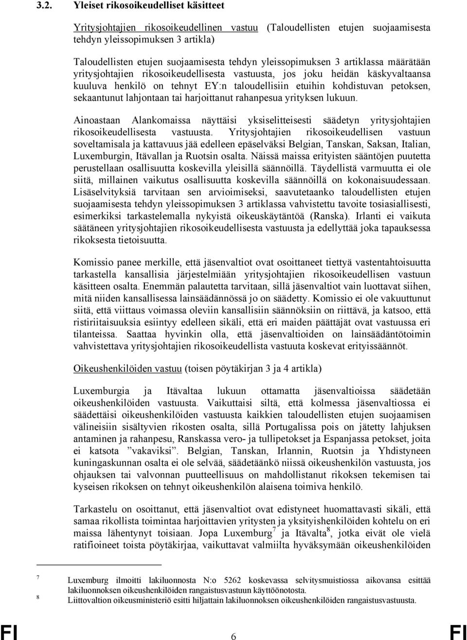 sekaantunut lahjontaan tai harjoittanut rahanpesua yrityksen lukuun. Ainoastaan Alankomaissa näyttäisi yksiselitteisesti säädetyn yritysjohtajien rikosoikeudellisesta vastuusta.