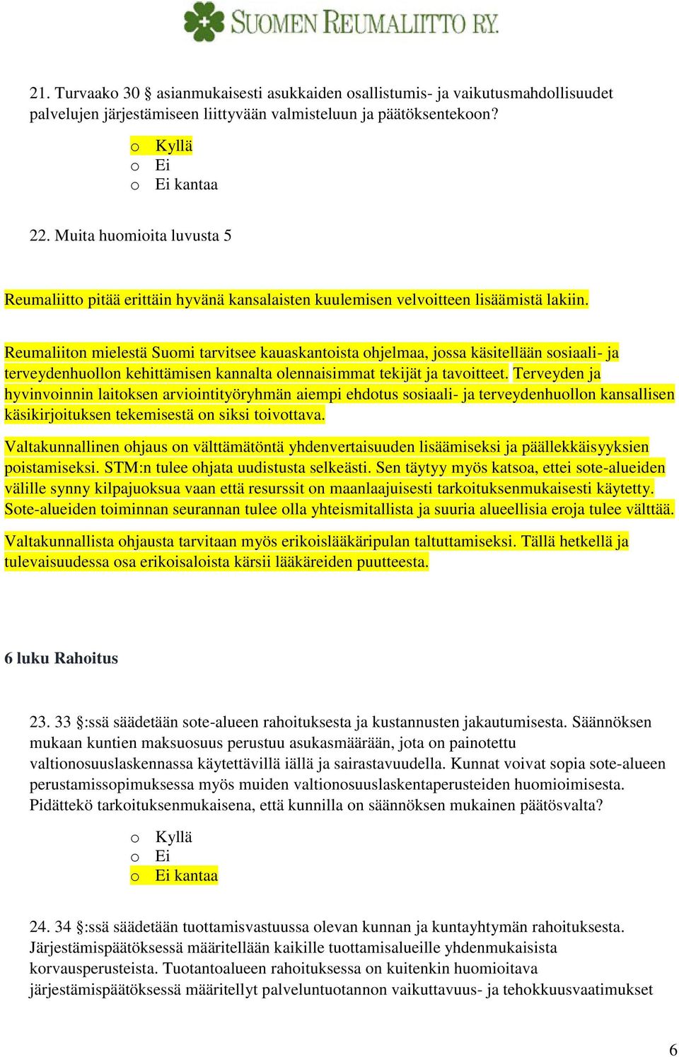 Reumaliiton mielestä Suomi tarvitsee kauaskantoista ohjelmaa, jossa käsitellään sosiaali- ja terveydenhuollon kehittämisen kannalta olennaisimmat tekijät ja tavoitteet.