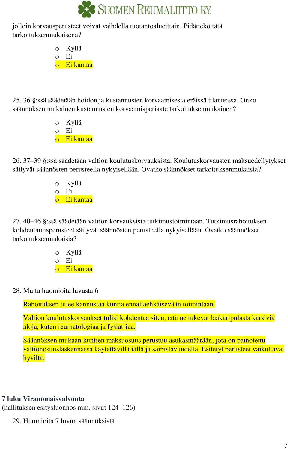 Koulutuskorvausten maksuedellytykset säilyvät säännösten perusteella nykyisellään. Ovatko säännökset tarkoituksenmukaisia? 27. 40 46 :ssä säädetään valtion korvauksista tutkimustoimintaan.