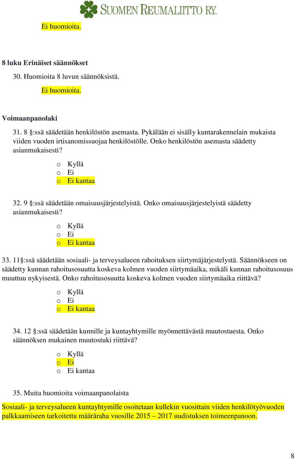 Onko omaisuusjärjestelyistä säädetty asianmukaisesti? 33. 11 :ssä säädetään sosiaali- ja terveysalueen rahoituksen siirtymäjärjestelystä.