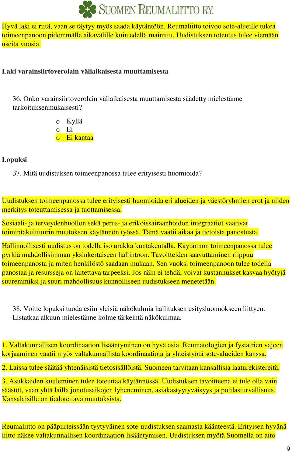 Onko varainsiirtoverolain väliaikaisesta muuttamisesta säädetty mielestänne tarkoituksenmukaisesti? Lopuksi 37. Mitä uudistuksen toimeenpanossa tulee erityisesti huomioida?