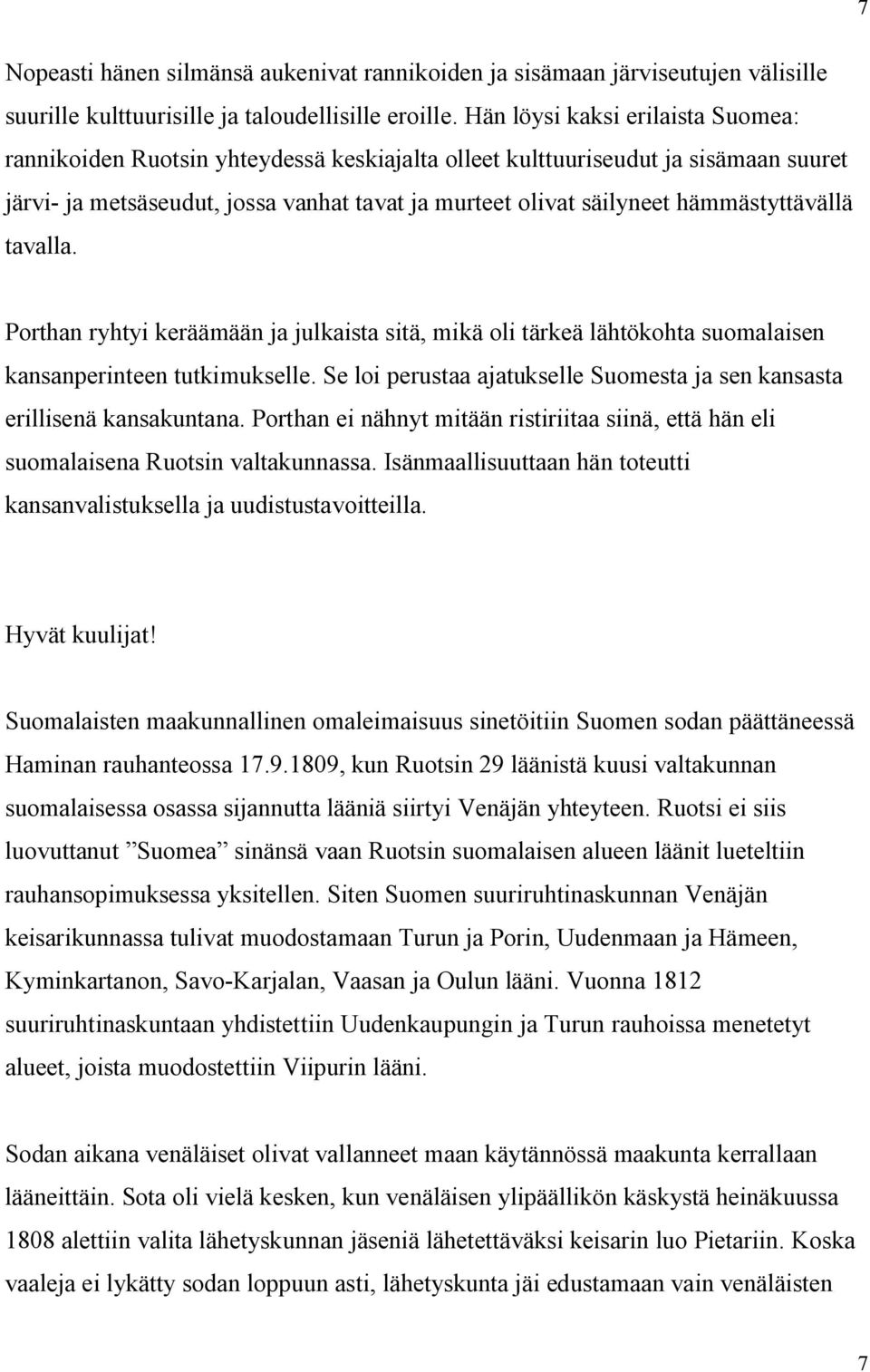 hämmästyttävällä tavalla. Porthan ryhtyi keräämään ja julkaista sitä, mikä oli tärkeä lähtökohta suomalaisen kansanperinteen tutkimukselle.