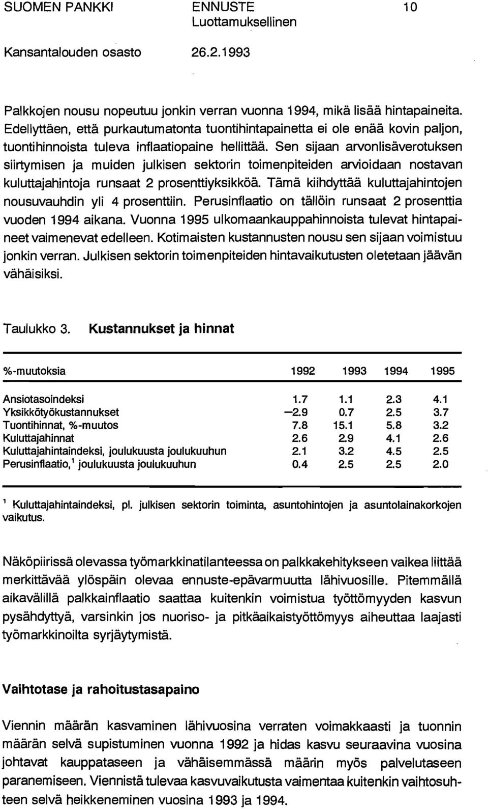 Sen sijaan arvonlisäverotuksen siirtymisen ja muiden julkisen sektorin toimenpiteiden arvioidaan nostavan kuluttajahintoja runsaat 2 prosenttiyksikköä.