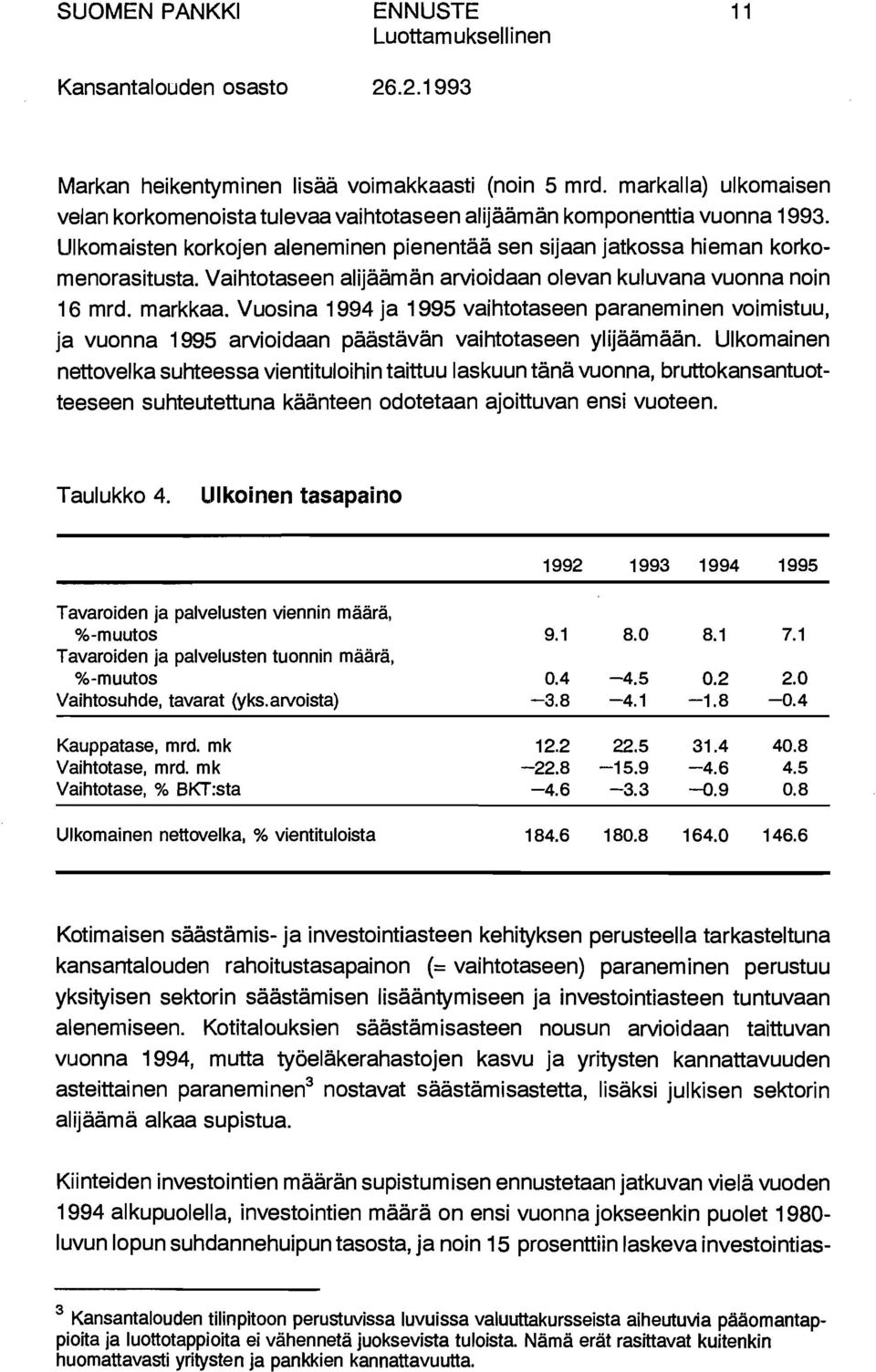 Vuosina 1994 ja 1995 vaihtotaseen paraneminen voimistuu, ja vuonna 1995 arvioidaan päästävän vaihtotaseen ylijäämään.