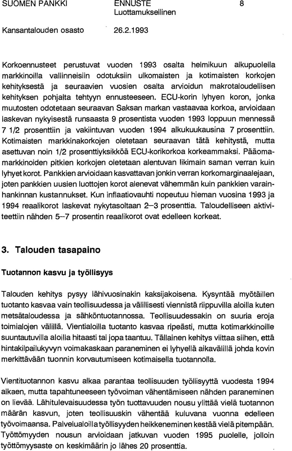 ECU-korin lyhyen koron, jonka muutosten odotetaan seuraavan Saksan markan vastaavaa korkoa, anioidaan laskevan nykyisestä runsaasta 9 prosentista vuoden 1993 loppuun mennessä 7 1/2 prosenttiin ja