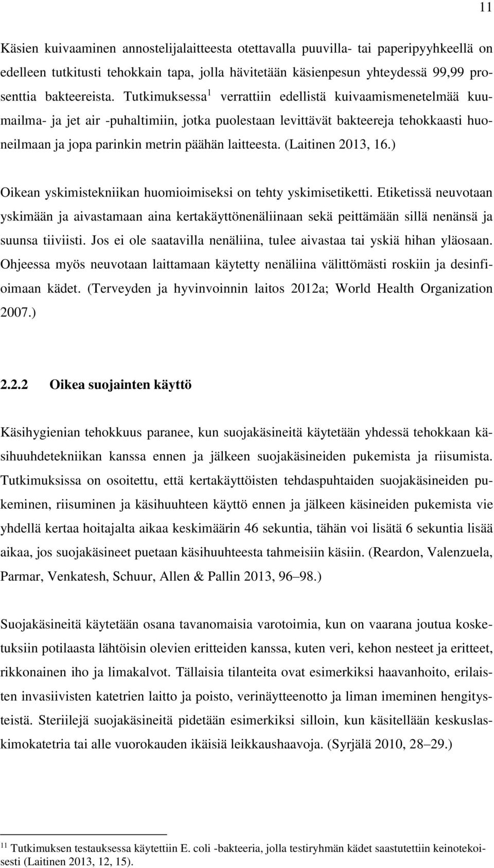 (Laitinen 2013, 16.) Oikean yskimistekniikan huomioimiseksi on tehty yskimisetiketti.