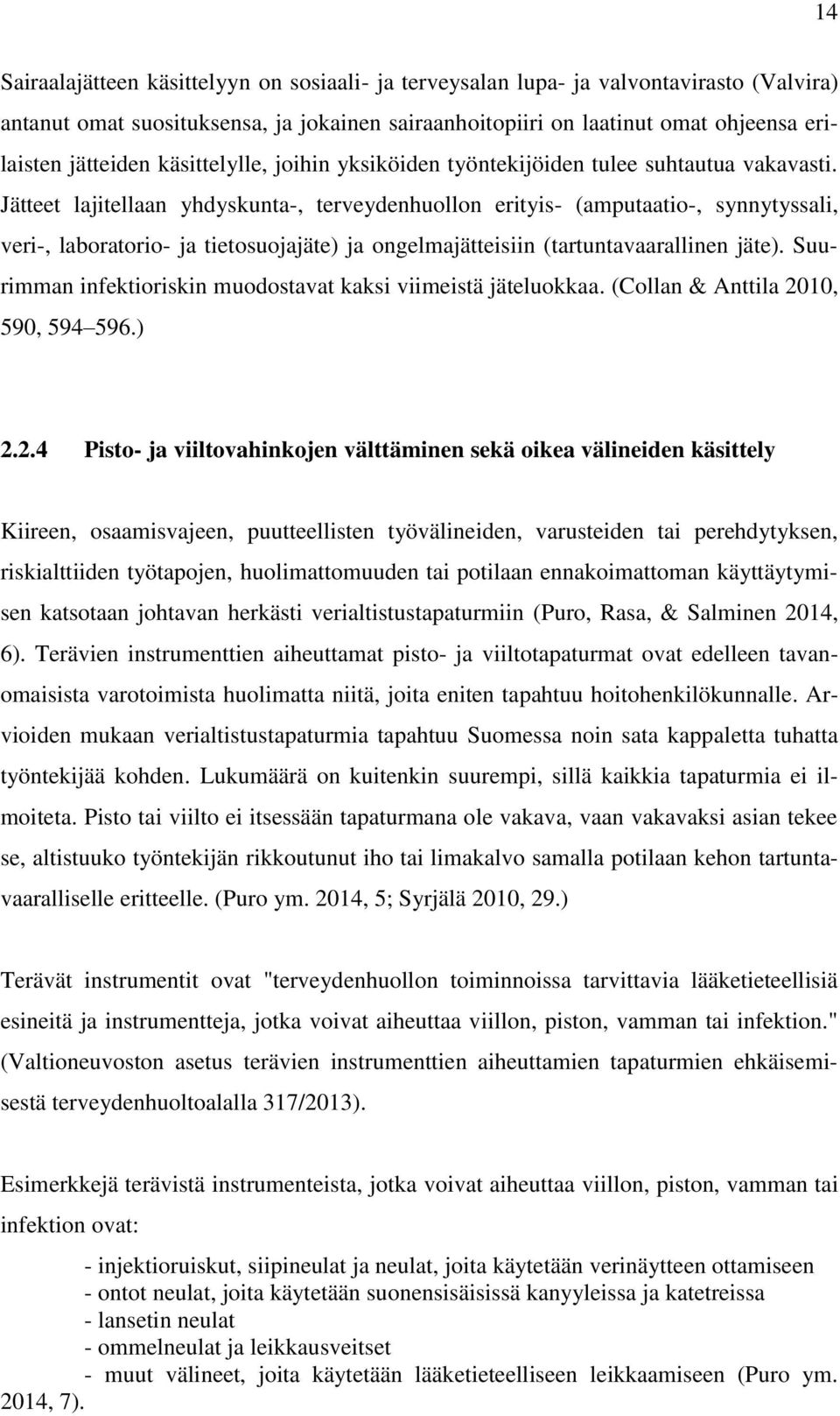 Jätteet lajitellaan yhdyskunta-, terveydenhuollon erityis- (amputaatio-, synnytyssali, veri-, laboratorio- ja tietosuojajäte) ja ongelmajätteisiin (tartuntavaarallinen jäte).