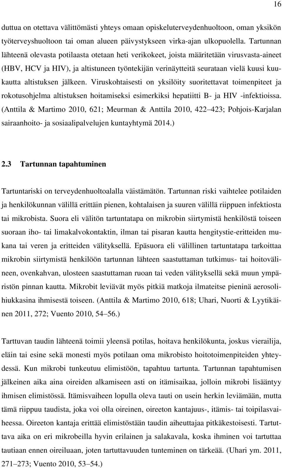 altistuksen jälkeen. Viruskohtaisesti on yksilöity suoritettavat toimenpiteet ja rokotusohjelma altistuksen hoitamiseksi esimerkiksi hepatiitti B- ja HIV -infektioissa.