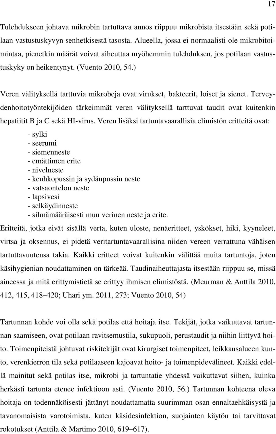 ) Veren välityksellä tarttuvia mikrobeja ovat virukset, bakteerit, loiset ja sienet.