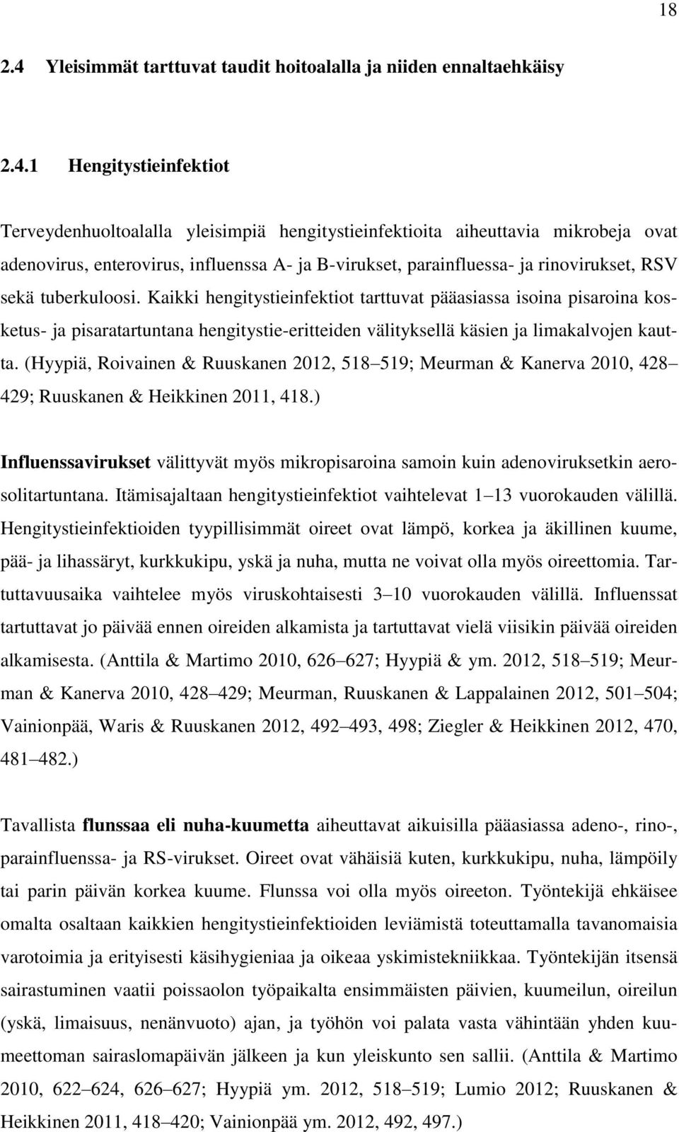 1 Hengitystieinfektiot Terveydenhuoltoalalla yleisimpiä hengitystieinfektioita aiheuttavia mikrobeja ovat adenovirus, enterovirus, influenssa A- ja B-virukset, parainfluessa- ja rinovirukset, RSV