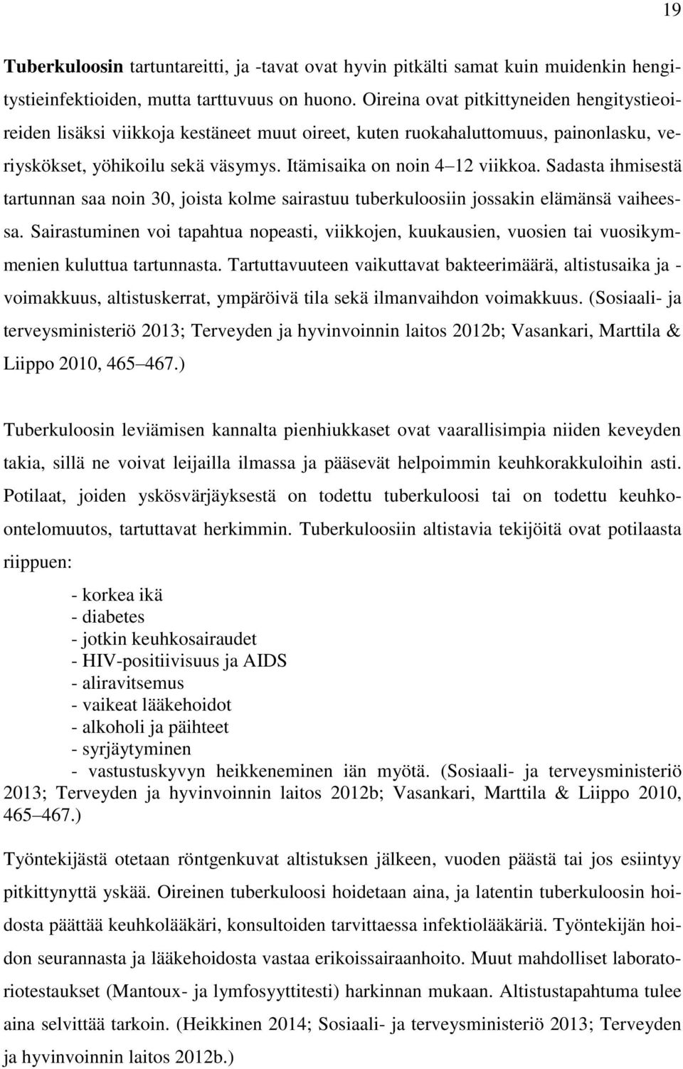 Sadasta ihmisestä tartunnan saa noin 30, joista kolme sairastuu tuberkuloosiin jossakin elämänsä vaiheessa.