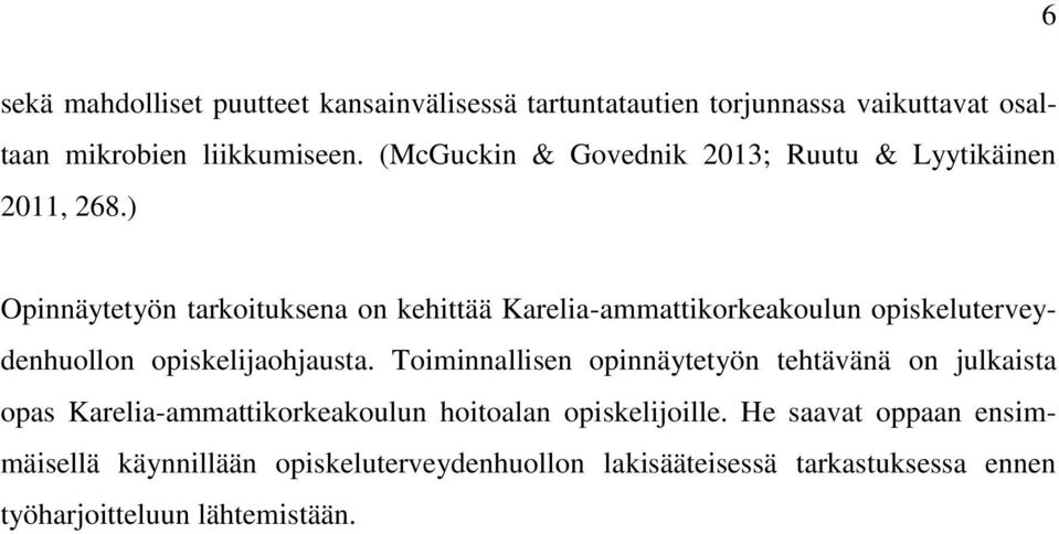 ) Opinnäytetyön tarkoituksena on kehittää Karelia-ammattikorkeakoulun opiskeluterveydenhuollon opiskelijaohjausta.