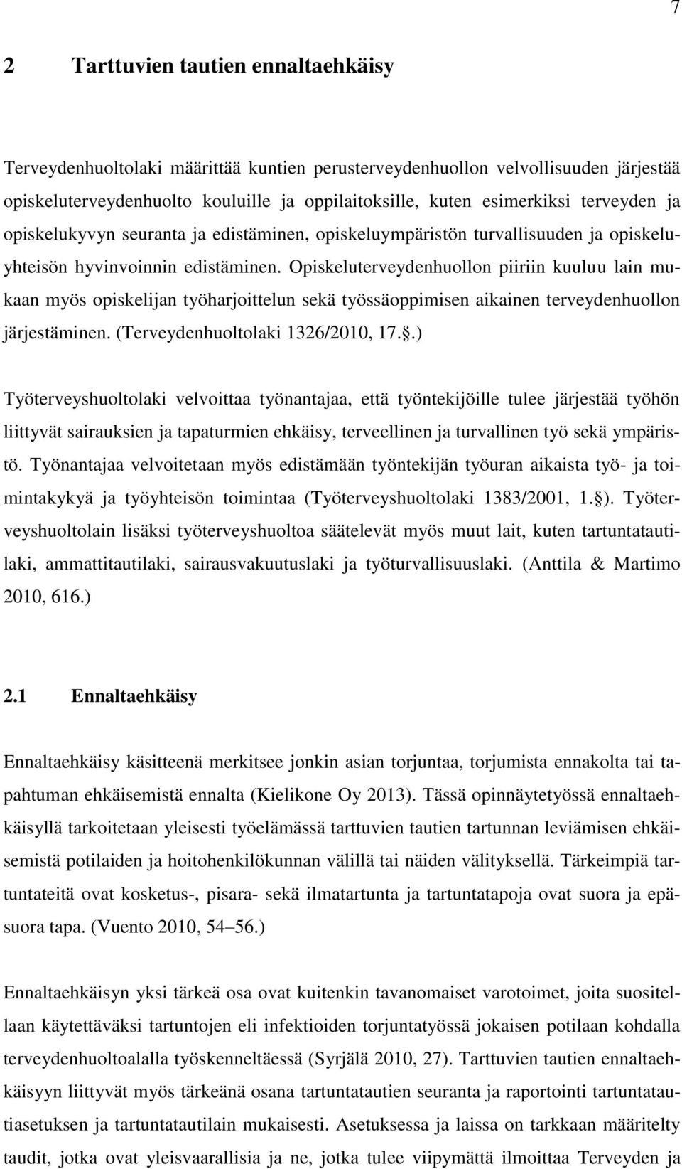 Opiskeluterveydenhuollon piiriin kuuluu lain mukaan myös opiskelijan työharjoittelun sekä työssäoppimisen aikainen terveydenhuollon järjestäminen. (Terveydenhuoltolaki 1326/2010, 17.