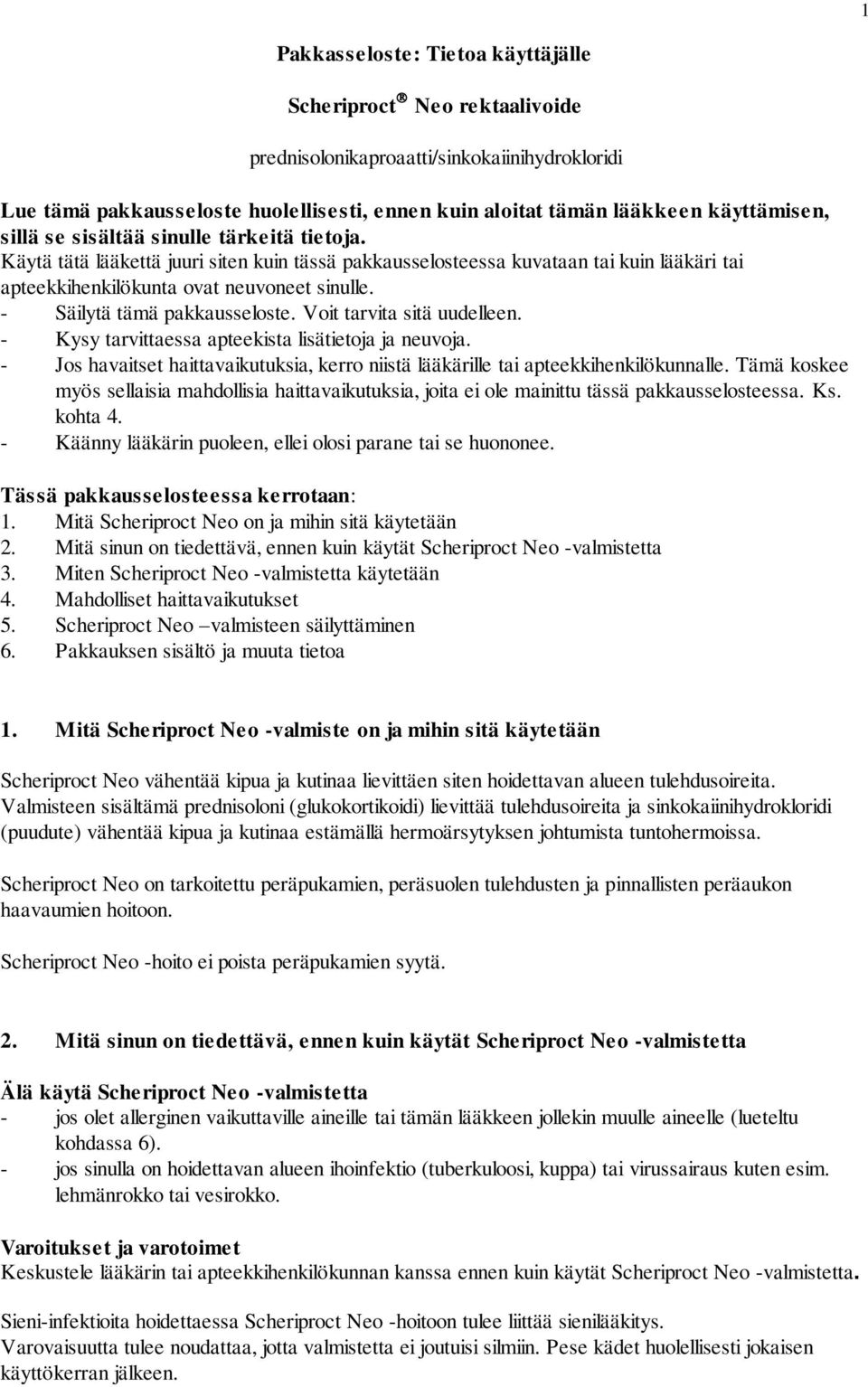 - Säilytä tämä pakkausseloste. Voit tarvita sitä uudelleen. - Kysy tarvittaessa apteekista lisätietoja ja neuvoja.