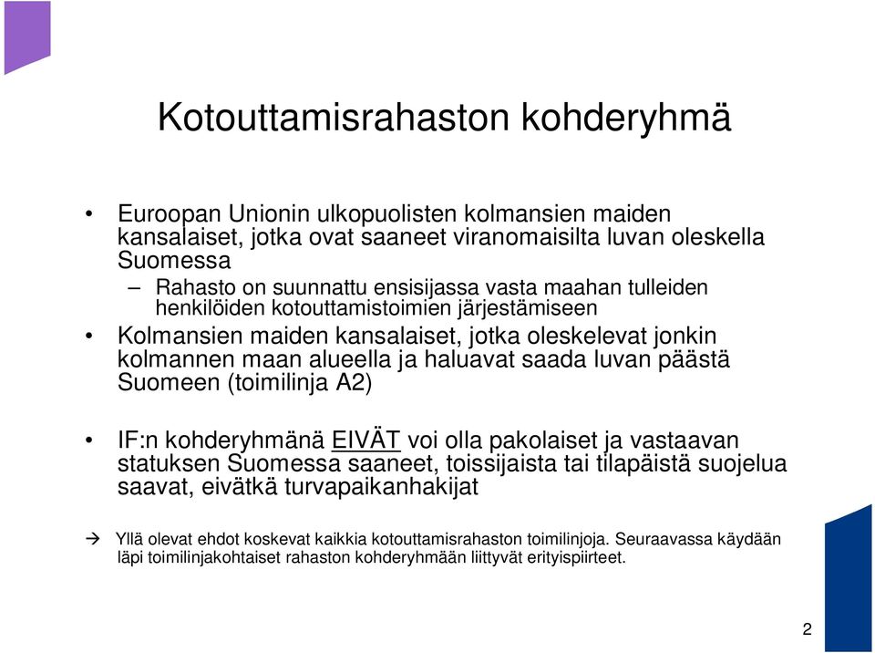 saada luvan päästä Suomeen (toimilinja A2) IF:n kohderyhmänä EIVÄT voi olla pakolaiset ja vastaavan statuksen Suomessa saaneet, toissijaista tai tilapäistä suojelua saavat,