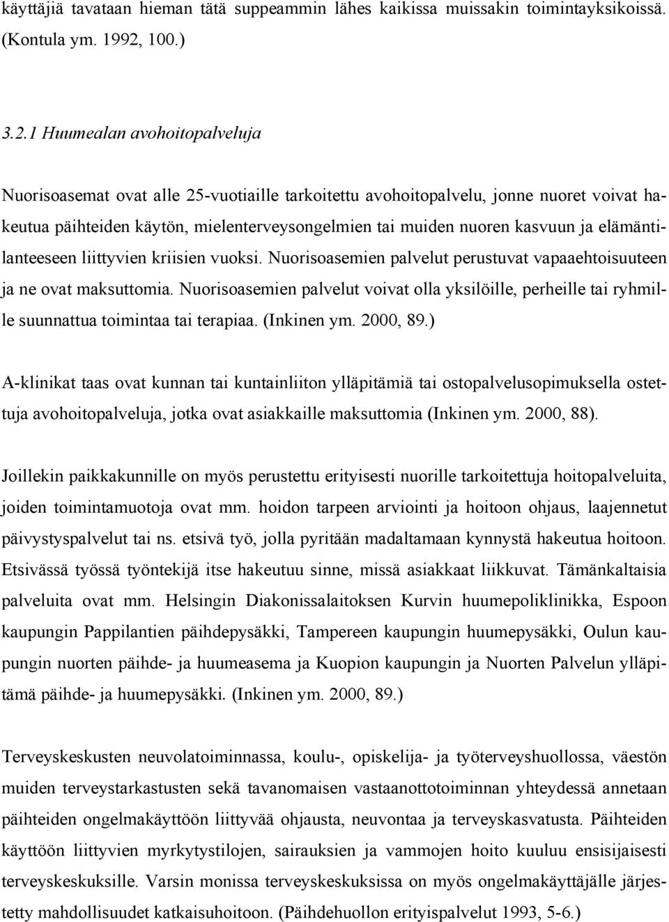 1 Huumealan avohoitopalveluja Nuorisoasemat ovat alle 25-vuotiaille tarkoitettu avohoitopalvelu, jonne nuoret voivat hakeutua päihteiden käytön, mielenterveysongelmien tai muiden nuoren kasvuun ja