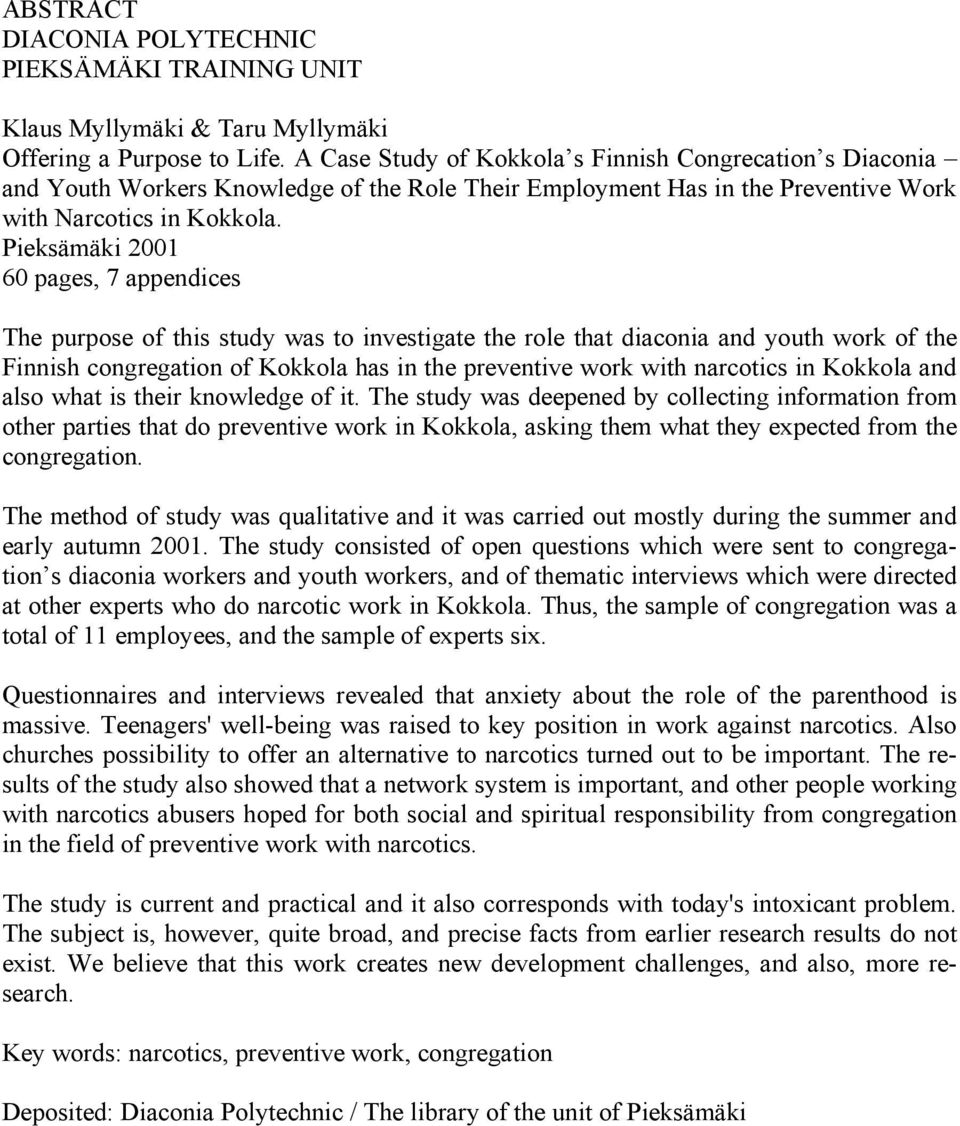 Pieksämäki 2001 60 pages, 7 appendices The purpose of this study was to investigate the role that diaconia and youth work of the Finnish congregation of Kokkola has in the preventive work with