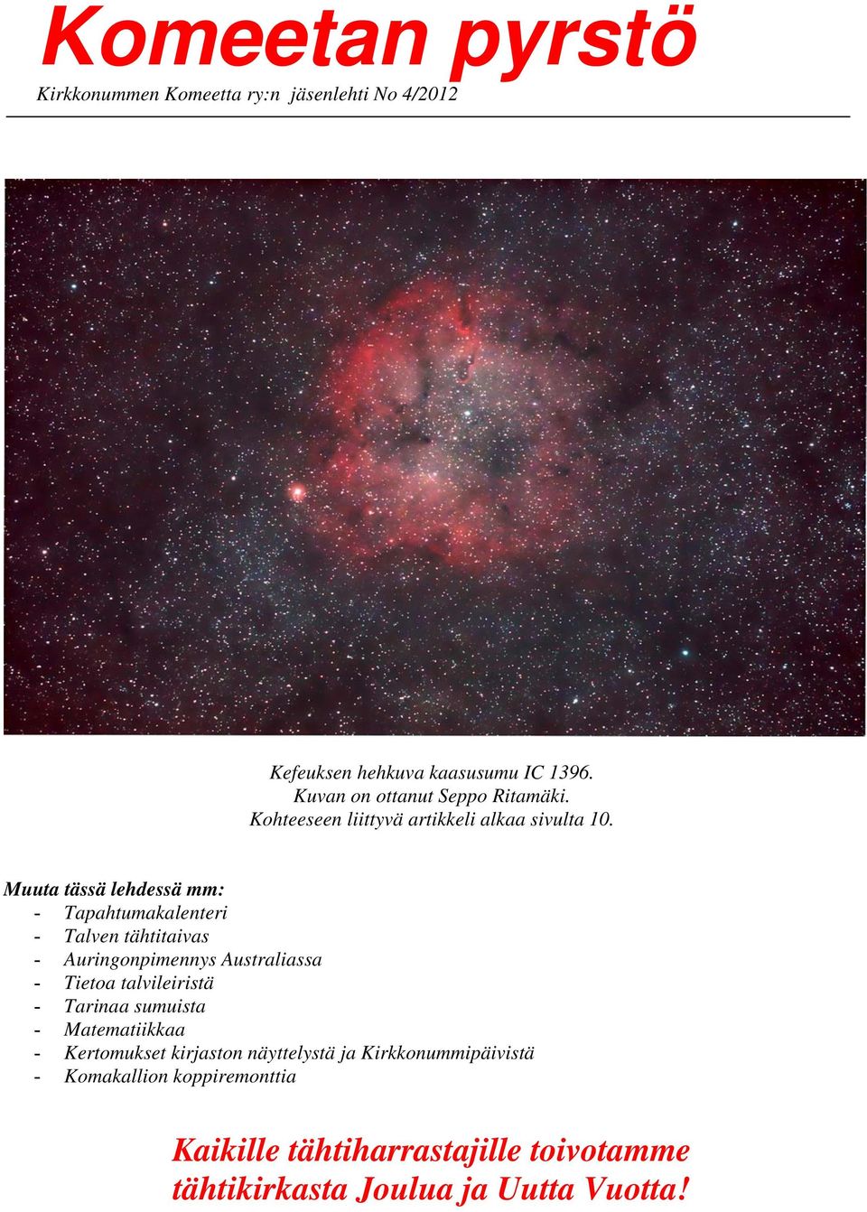 Muuta tässä lehdessä mm: - Tapahtumakalenteri - Talven tähtitaivas - Auringonpimennys Australiassa - Tietoa talvileiristä -