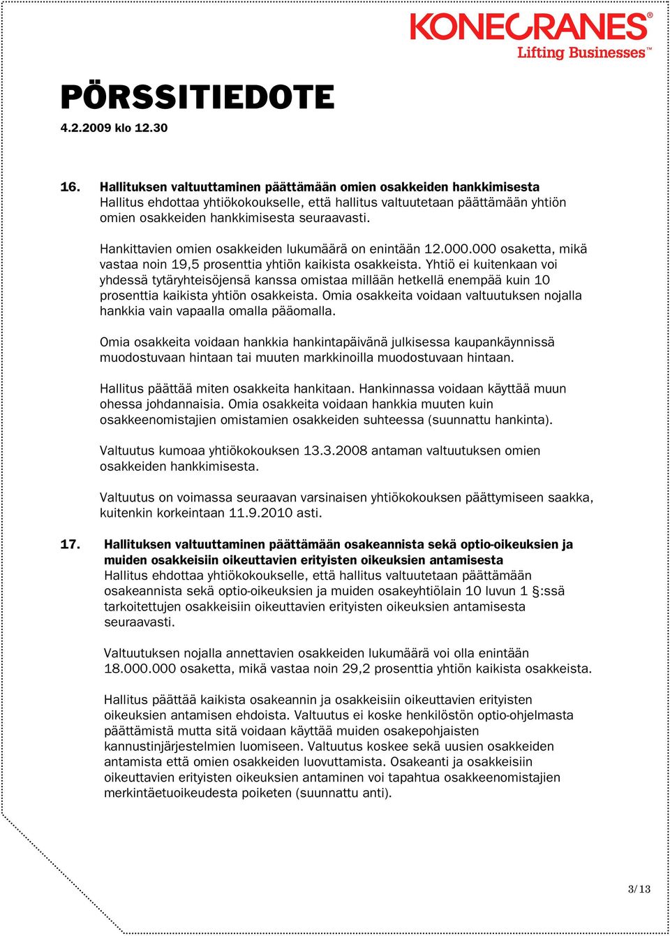 Yhtiö ei kuitenkaan voi yhdessä tytäryhteisöjensä kanssa omistaa millään hetkellä enempää kuin 10 prosenttia kaikista yhtiön osakkeista.