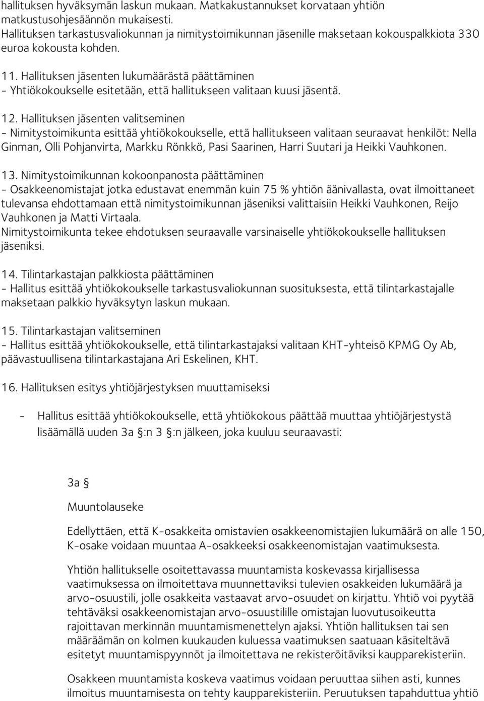 Hallituksen jäsenten lukumäärästä päättäminen - Yhtiökokoukselle esitetään, että hallitukseen valitaan kuusi jäsentä. 12.