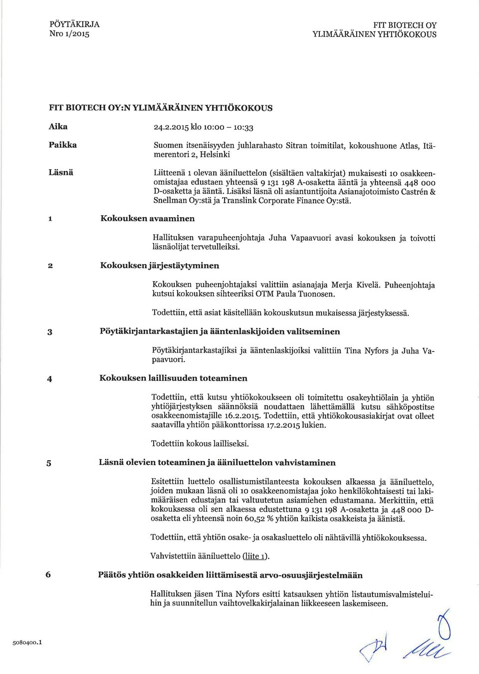 osakkeenomistajaa edustaen yhteensä 9 r3r r98 A-osaketta ääntä ja yhteensä 448 ooo -osaketta ja ääntä.