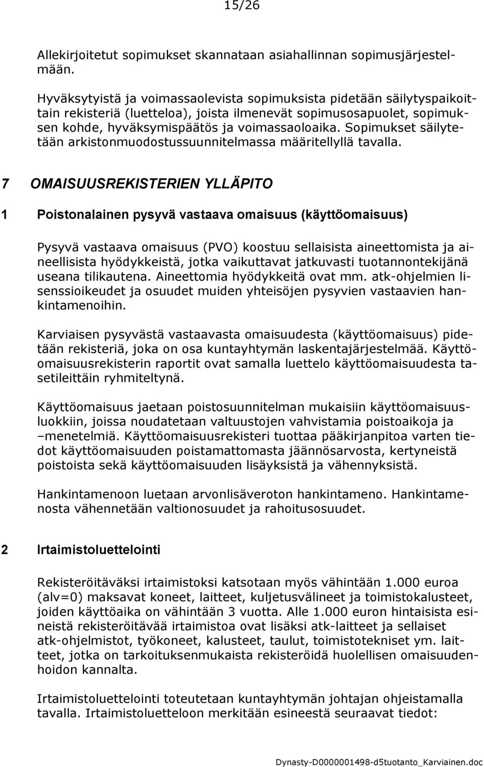 Sopimukset säilytetään arkistonmuodostussuunnitelmassa määritellyllä tavalla.