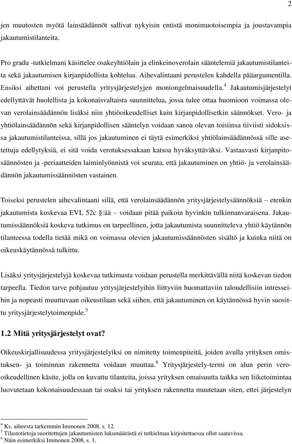 Ensiksi aihettani voi perustella yritysjärjestelyjen moniongelmaisuudella.