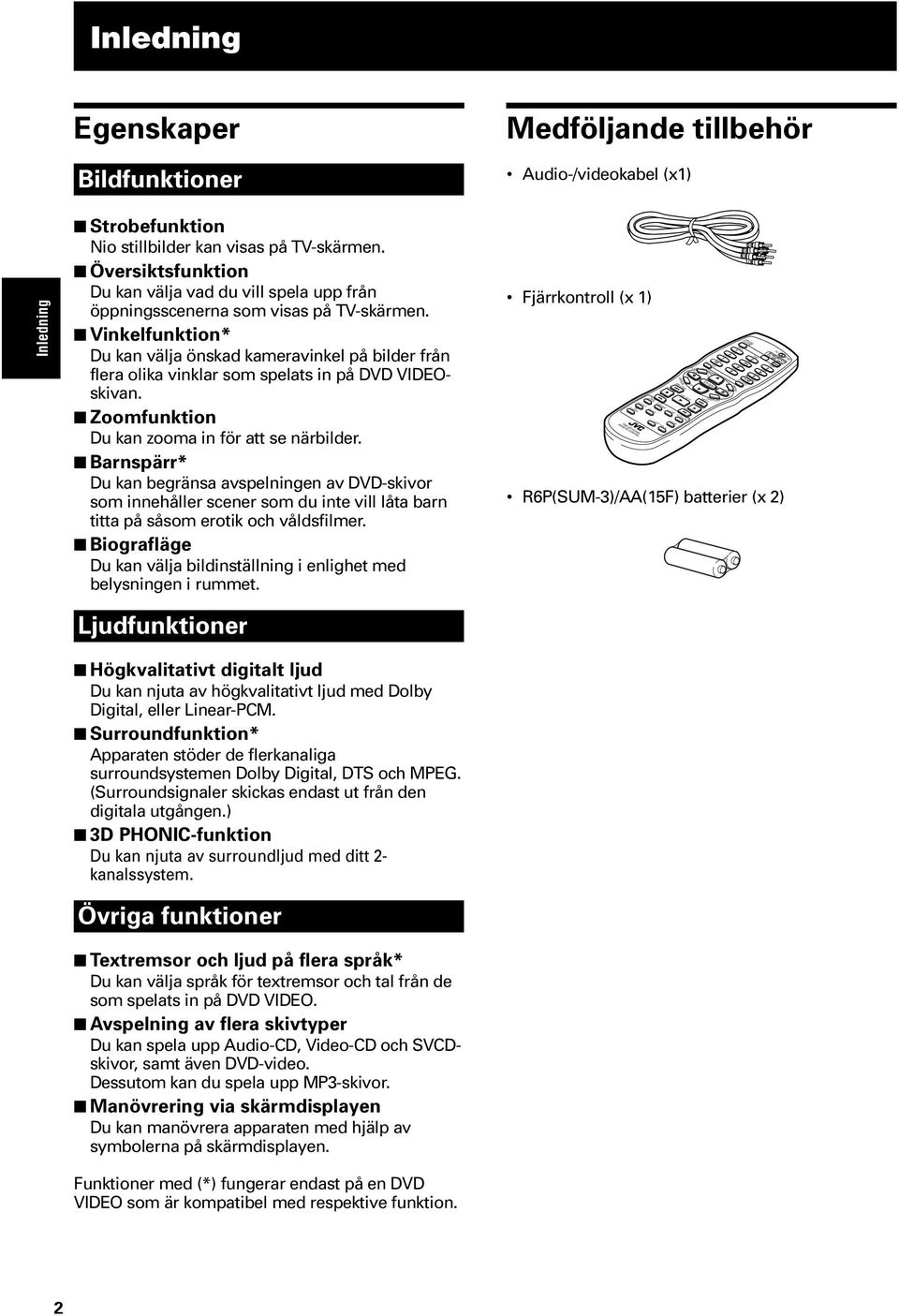 Vinkelfunktion* Du kan välja önskad kameravinkel på bilder från flera olika vinklar som spelats in på DVD VIDEOskivan. Zoomfunktion Du kan zooma in för att se närbilder.