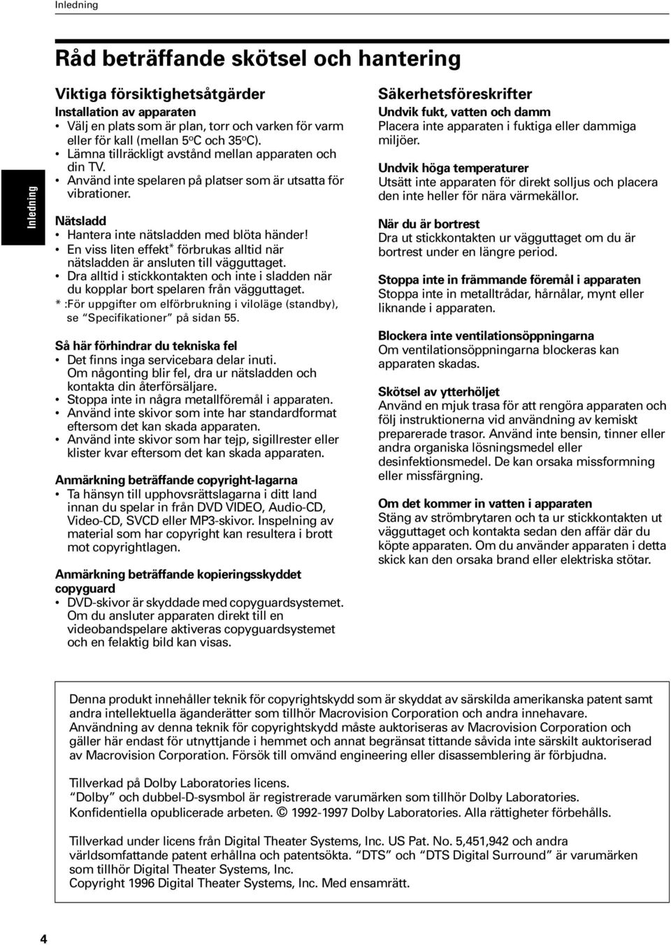 En viss liten effekt * förbrukas alltid när nätsladden är ansluten till vägguttaget. Dra alltid i stickkontakten och inte i sladden när du kopplar bort spelaren från vägguttaget.