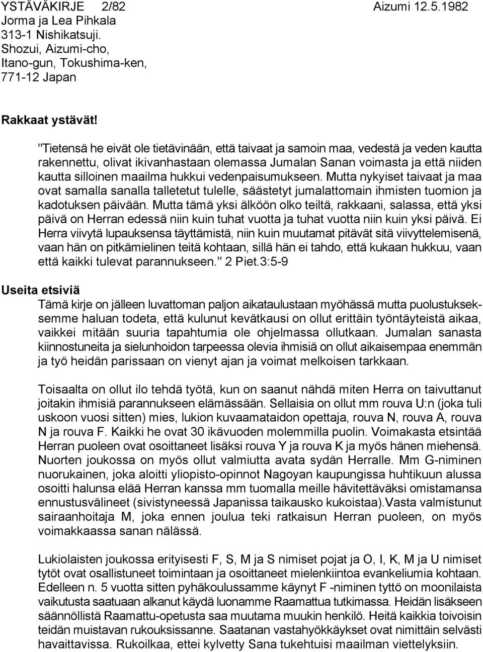 vedenpaisumukseen. Mutta nykyiset taivaat ja maa ovat samalla sanalla talletetut tulelle, säästetyt jumalattomain ihmisten tuomion ja kadotuksen päivään.