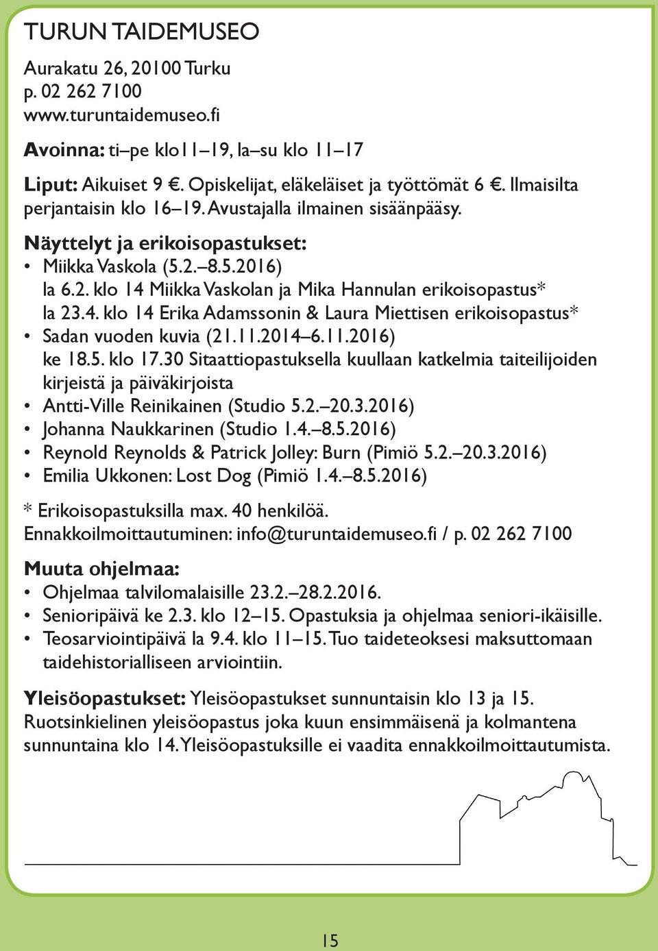 4. klo 14 Erika Adamssonin & Laura Miettisen erikoisopastus* Sadan vuoden kuvia (21.11.2014 6.11.2016) ke 18.5. klo 17.