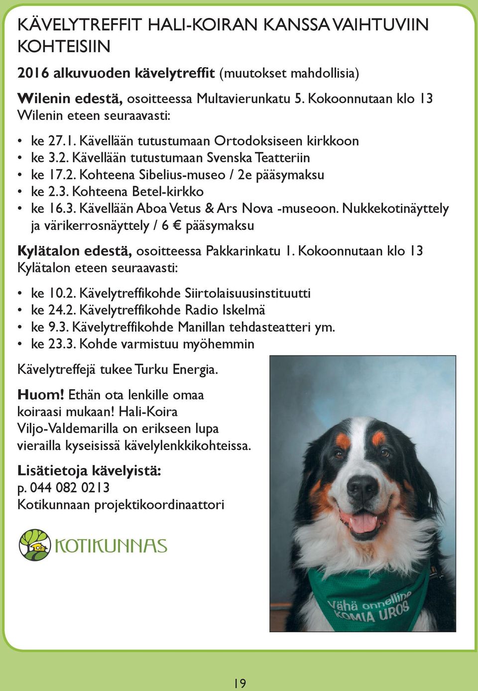 3. Kohteena Betel-kirkko ke 16.3. Kävellään Aboa Vetus & Ars Nova -museoon. Nukkekotinäyttely ja värikerrosnäyttely / 6 pääsymaksu Kylätalon edestä, osoitteessa Pakkarinkatu 1.