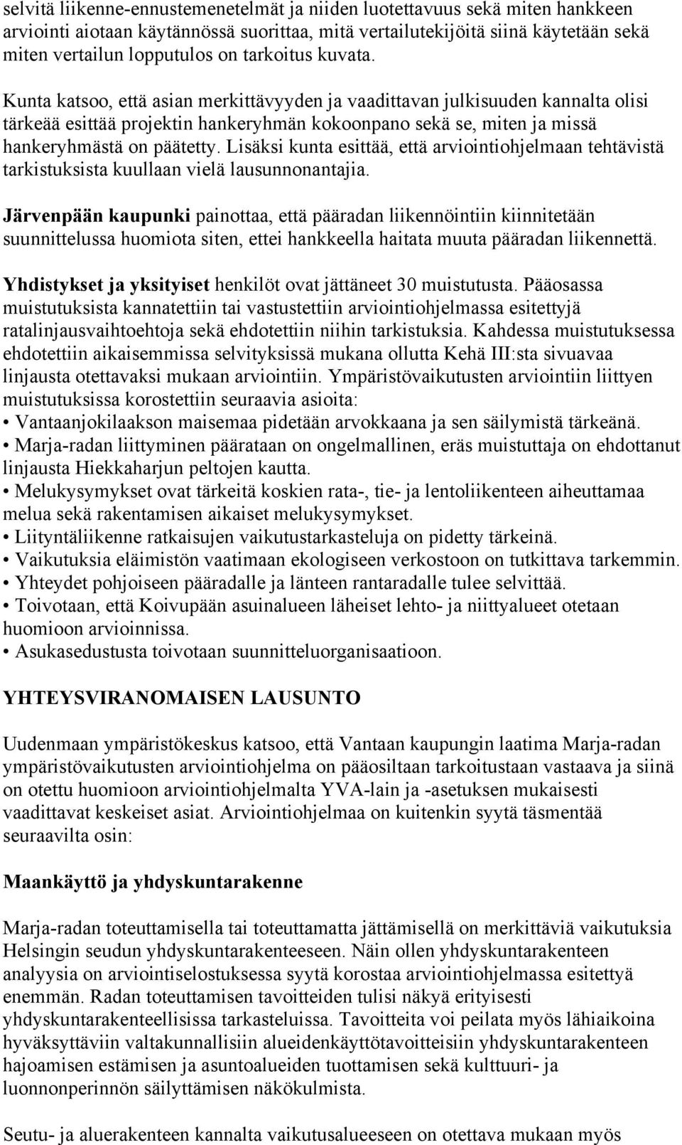 Lisäksi kunta esittää, että arviointiohjelmaan tehtävistä tarkistuksista kuullaan vielä lausunnonantajia.